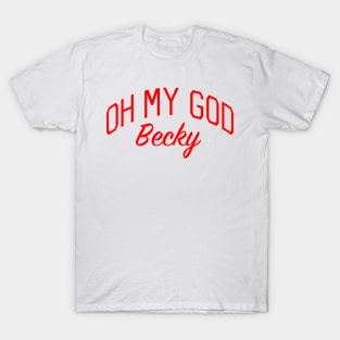 Oh My God Becky T-Shirt